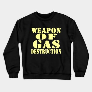 WEAPON OF GAS DESTRUCTION Crewneck Sweatshirt